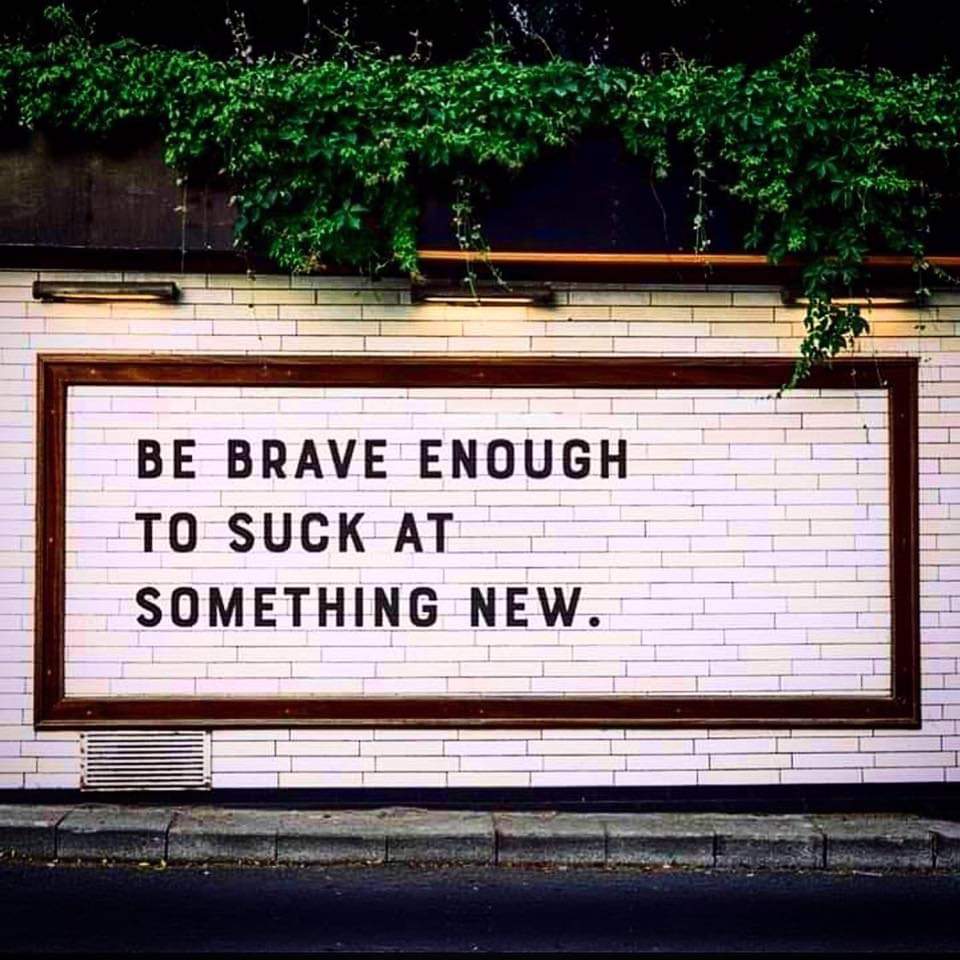 Be brave enough