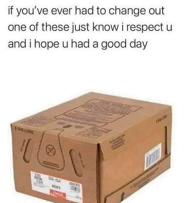 A tweet-style caption reads: "if you've ever had to change out one of these just know i respect u and i hope u had a good day". Below it is a photo of a brown cardboard box labeled "5 Gallons" with a Coca-Cola label, the kind that holds soda fountain syrup.