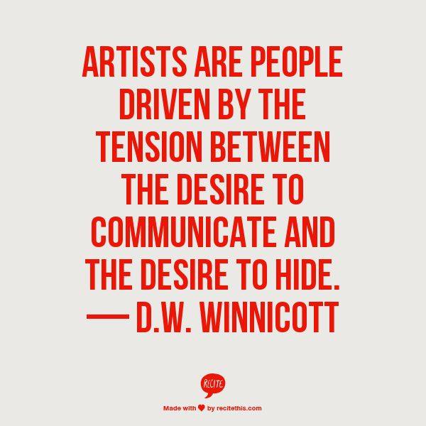 Red all-caps text on a light gray background reads: "ARTISTS ARE PEOPLE DRIVEN BY THE TENSION BETWEEN THE DESIRE TO COMMUNICATE AND THE DESIRE TO HIDE. — D.W. WINNICOTT". A small red Recite logo and the words "Made with ♥ by recitethis.com" appear at the bottom.