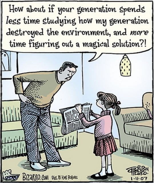 Bizarro comic by Dan Piraro. A man in a sweater bends over, hand on his back, scowling at a young girl holding a newspaper in a living room. His speech bubble reads: "How about if your generation spends less time studying how my generation destroyed the environment, and more time figuring out a magical solution?!"