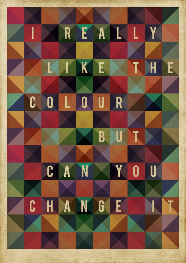 Retro poster of multicolored triangle tiles in muted red, orange, green, purple and teal on a parchment border, with cream capital letters reading: I REALLY LIKE THE COLOUR BUT CAN YOU CHANGE IT