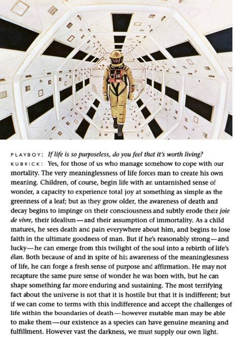 A figure in a yellow spacesuit and helmet walks down a white, octagonal corridor with black panels, like a scene from 2001: A Space Odyssey. Below, a Playboy interview excerpt with Kubrick: "If life is so purposeless, do you feel that it's worth living?" He answers that the meaninglessness of life forces man to create his own meaning, and ends: "However vast the darkness, we must supply our own light."