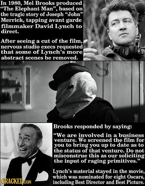 Three-panel Cracked.com graphic. Top: text reads "In 1980, Mel Brooks produced "The Elephant Man", based on the tragic story of Joseph "John" Merrick, tapping avant garde filmmaker David Lynch to direct. After seeing a cut of the film, nervous studio execs requested that some of Lynch's more abstract scenes be removed." Beside it is a black-and-white photo of a man with tousled hair wearing headphones. Middle: a…