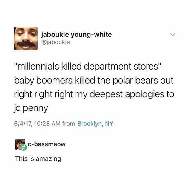 Screenshot of a tweet from jaboukie young-white (@jaboukie), with a profile photo of a smiling man with a mustache. The tweet reads: "millennials killed department stores" baby boomers killed the polar bears but right right right my deepest apologies to jc penny. Posted 6/4/17, 10:23 AM from Brooklyn, NY. Reply from c-bassmeow: This is amazing