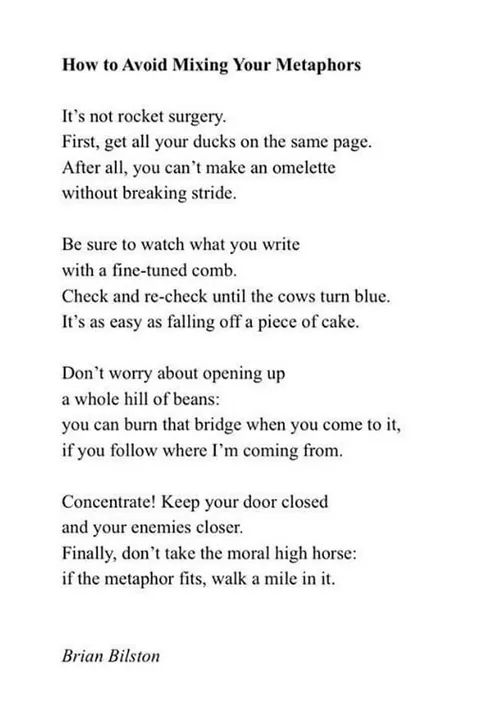 A black-on-white typed poem titled "How to Avoid Mixing Your Metaphors". It reads: "It's not rocket surgery. First, get all your ducks on the same page. After all, you can't make an omelette without breaking stride. Be sure to watch what you write with a fine-tuned comb. Check and re-check until the cows turn blue. It's as easy as falling off a piece of cake. Don't worry about opening up a whole hill of beans: you…