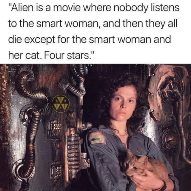 Top text reads: "Alien is a movie where nobody listens to the smart woman, and then they all die except for the smart woman and her cat. Four stars." Below, a curly-haired woman in a gray flight jumpsuit with a shoulder patch holds an orange tabby cat in a grimy industrial spaceship corridor.
