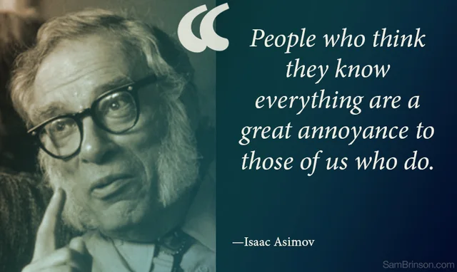 Quote card with a sepia photo of an older man with glasses, gray hair and a beard, raising a finger to his chin. A large quotation mark sits above white italic text: "People who think they know everything are a great annoyance to those of us who do." —Isaac Asimov. Small watermark: SamBrinson.com