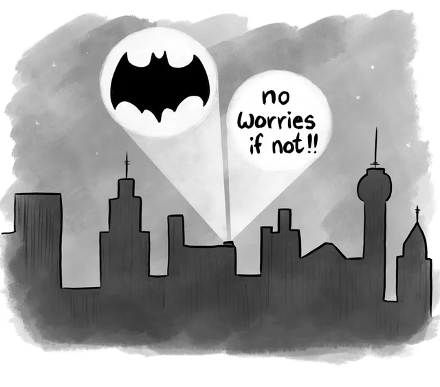 Black and white illustration of a city skyline at night. Two spotlights shine into the sky. The left one projects a black bat symbol. The right one projects the handwritten words: "no Worries if not!!"