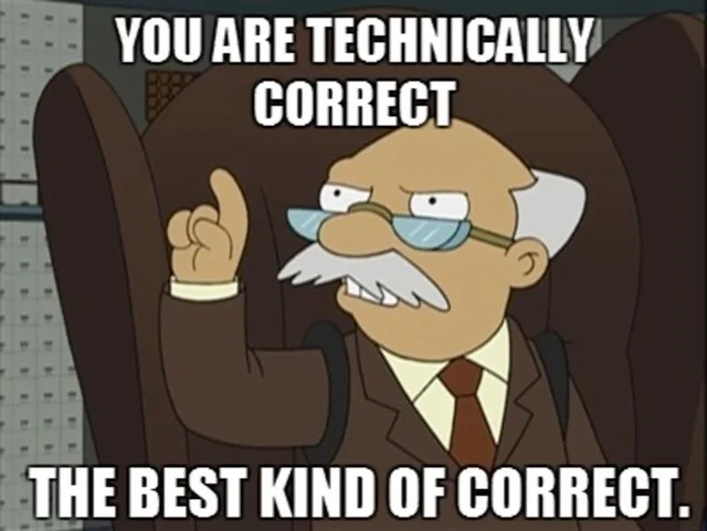 Cartoon of an elderly bald man with white hair, a gray mustache and small glasses, in a brown suit and tie. He sits in a leather chair, glares and points a finger up. Top text: "YOU ARE TECHNICALLY CORRECT". Bottom text: "THE BEST KIND OF CORRECT."