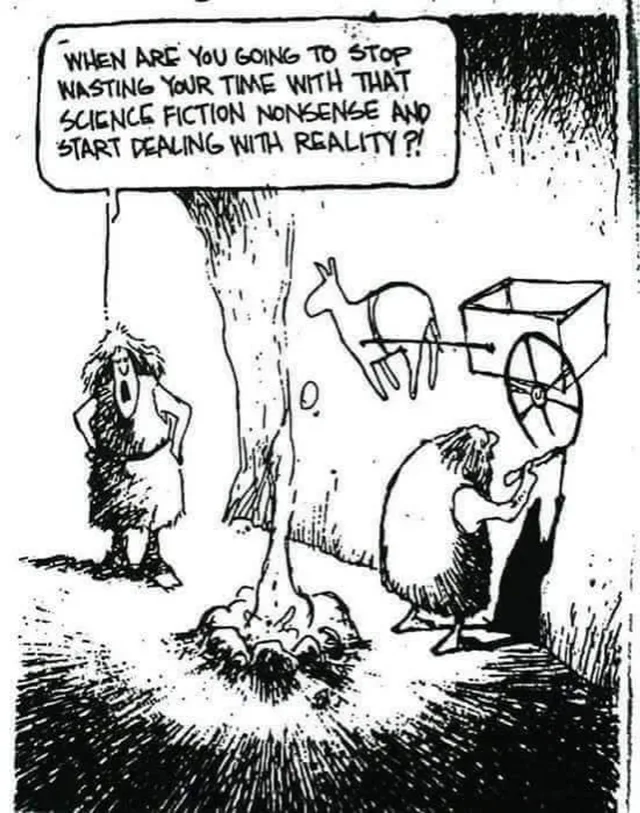 Black-and-white pen-and-ink cartoon. A shaggy cavewoman with hands on hips shouts in a speech bubble: "WHEN ARE YOU GOING TO STOP WASTING YOUR TIME WITH THAT SCIENCE FICTION NONSENSE AND START DEALING WITH REALITY?!" Beside a campfire, a hunched caveman paints a cart with a spoked wheel hitched to a donkey on the cave wall.