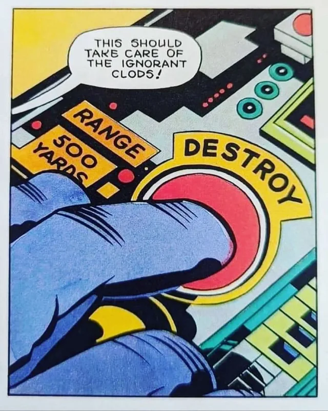 Pop-art comic panel of a blue-gloved hand pressing a big red button labeled "DESTROY" on a colorful control panel. Orange labels read "RANGE" and "500 YARDS". A speech bubble says: "THIS SHOULD TAKE CARE OF THE IGNORANT CLODS!"
