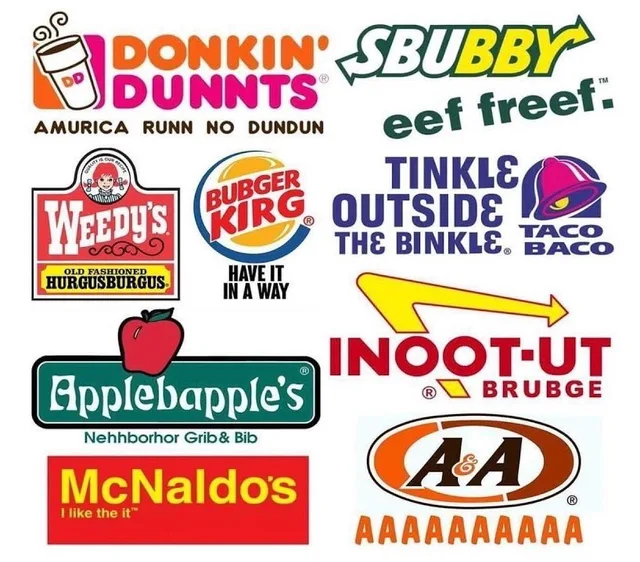 Collage of misspelled parody fast food logos. "DONKIN' DUNNTS" with tagline "AMURICA RUNN NO DUNDUN". "SBUBBY" with "eef freef." "WEEDY'S OLD FASHIONED HURGUSBURGUS". "BUBGER KIRG HAVE IT IN A WAY". "TINKLE OUTSIDE THE BINKLE TACO BACO". "INOOT-UT BRUBGE". "Applebapple's Nehhborhor Grib& Bib". "McNaldo's I like the it". "A&A AAAAAAAAAA".