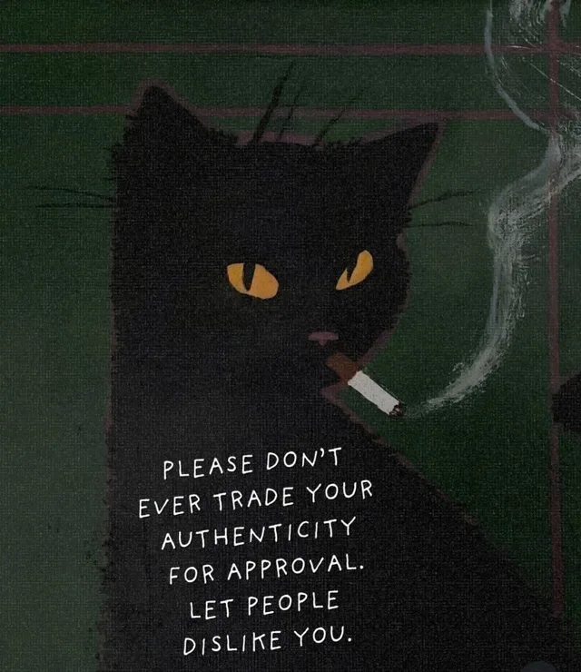 A painted black cat with orange-yellow eyes sits against a dark green background with thin maroon grid lines, a cigarette in its mouth and pale smoke curling up on the right. White handwritten text reads: "PLEASE DON'T EVER TRADE YOUR AUTHENTICITY FOR APPROVAL. LET PEOPLE DISLIKE YOU."
