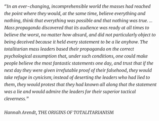 Italic text quote on a white background: "In an ever-changing, incomprehensible world the masses had reached the point where they would, at the same time, believe everything and nothing, think that everything was possible and that nothing was true. ... Mass propaganda discovered that its audience was ready at all times to believe the worst, no matter how absurd, and did not particularly object to being deceived…