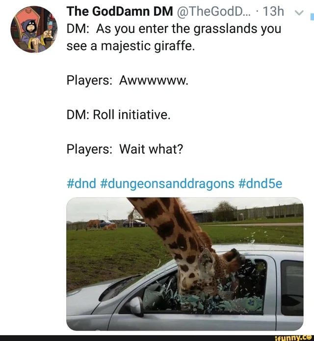 Screenshot of a tweet from The GoDamn DM (@TheGodD...), 13h, with a cartoon avatar of a hooded figure in a chair holding a goblet. Text: "DM: As you enter the grasslands you see a majestic giraffe. Players: Awwwwww. DM: Roll initiative. Players: Wait what? #dnd #dungeonsanddragons #dnd5e". Below, a photo of a giraffe smashing its head through a car window in a safari park, glass flying. ifunny.co watermark.