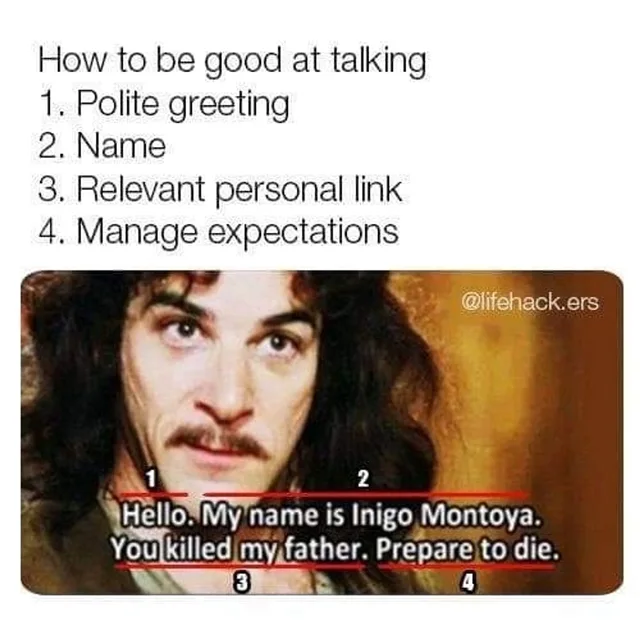 Top text reads: "How to be good at talking. 1. Polite greeting 2. Name 3. Relevant personal link 4. Manage expectations". Below, a close-up of a dark-haired man with a mustache and intense eyes. Caption: "Hello. My name is Inigo Montoya. You killed my father. Prepare to die." Numbers 1-4 mark each part. "@lifehack.ers"