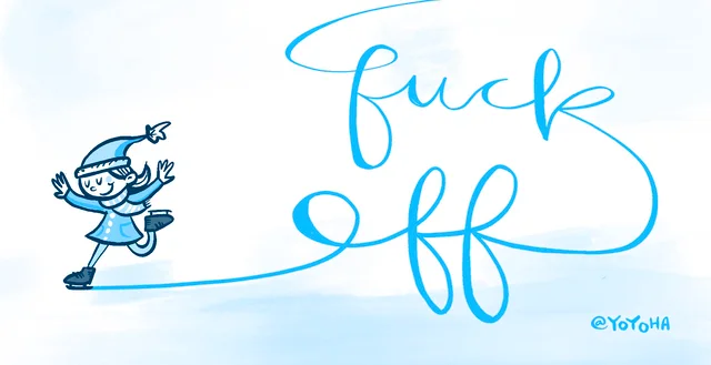 Light blue illustration of a smiling cartoon girl in a winter hat and scarf ice skating with arms out. Her skate trail becomes looping calligraphy that reads "Fuck off". Signed "@YOYOHA" in the bottom right.