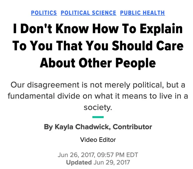 Screenshot of a web article header. Blue links read "POLITICS", "POLITICAL SCIENCE", "PUBLIC HEALTH". Headline: "I Don't Know How To Explain To You That You Should Care About Other People". Subhead: "Our disagreement is not merely political, but a fundamental divide on what it means to live in a society." "By Kayla Chadwick, Contributor" "Video Editor" "Jun 26, 2017, 09:57 PM EDT" "Updated Jun 29, 2017"