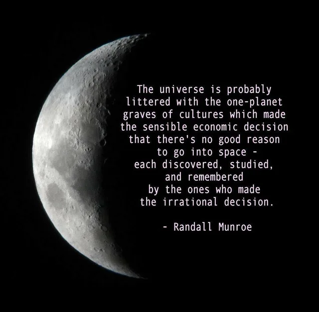 A half-lit moon on a black background. Pale pink typewriter-style text reads: "The universe is probably littered with the one-planet graves of cultures which made the sensible economic decision that there's no good reason to go into space - each discovered, studied, and remembered by the ones who made the irrational decision." - Randall Munroe