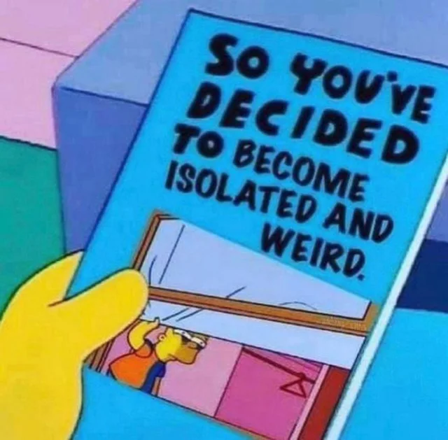 Cartoon panel from The Simpsons: a yellow hand holds a blue self-help booklet with black text reading "SO YOU'VE DECIDED TO BECOME ISOLATED AND WEIRD." Below the text, a small picture shows a cartoon boy peering through a window.