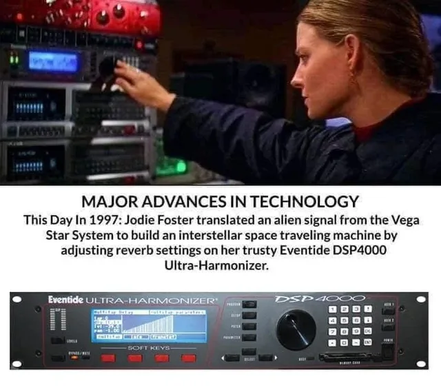 Top: a woman with her hair pulled back, wearing a dark jacket, turns a knob on a rack of audio gear. Text: "MAJOR ADVANCES IN TECHNOLOGY. This Day In 1997: Jodie Foster translated an alien signal from the Vega Star System to build an interstellar space traveling machine by adjusting reverb settings on her trusty Eventide DSP4000 Ultra-Harmonizer." Below is a photo of an Eventide DSP4000 Ultra-Harmonizer rack unit.