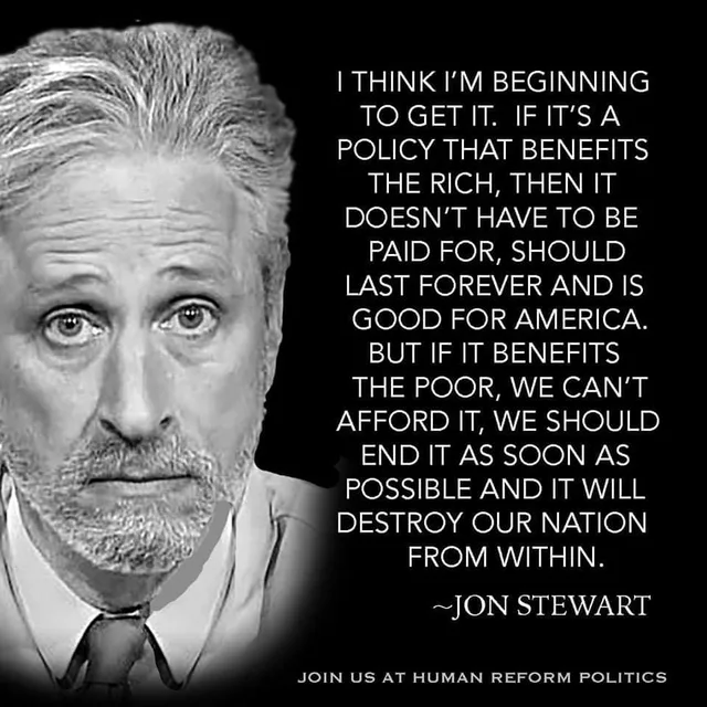 Black and white photo of a gray-haired, bearded man in a collared shirt and tie, looking toward the camera with a worried expression. Text reads: "I THINK I'M BEGINNING TO GET IT. IF IT'S A POLICY THAT BENEFITS THE RICH, THEN IT DOESN'T HAVE TO BE PAID FOR, SHOULD LAST FOREVER AND IS GOOD FOR AMERICA. BUT IF IT BENEFITS THE POOR, WE CAN'T AFFORD IT, WE SHOULD END IT AS SOON AS POSSIBLE AND IT WILL DESTROY OUR…