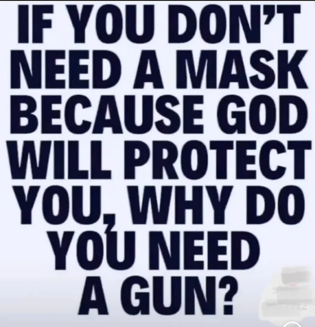Bold black all-caps text on a white background reads: "IF YOU DON'T NEED A MASK BECAUSE GOD WILL PROTECT YOU, WHY DO YOU NEED A GUN?" A faint watermark sits in the lower right corner.