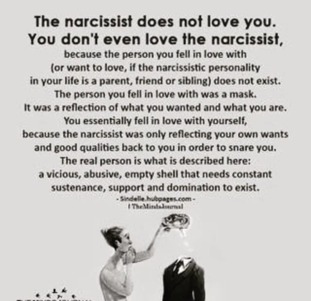 Gray quote graphic. Text: "The narcissist does not love you. You don't even love the narcissist, because the person you fell in love with (or want to love, if the narcissistic personality in your life is a parent, friend or sibling) does not exist. The person you fell in love with was a mask. It was a reflection of what you wanted and what you are. You essentially fell in love with yourself, because the narcissist…