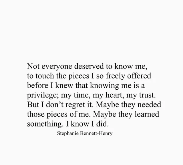 Black serif text on a plain white background reads: "Not everyone deserved to know me, to touch the pieces I so freely offered before I knew that knowing me is a privilege; my time, my heart, my trust. But I don't regret it. Maybe they needed those pieces of me. Maybe they learned something. I know I did." Below it: "Stephanie Bennett-Henry".