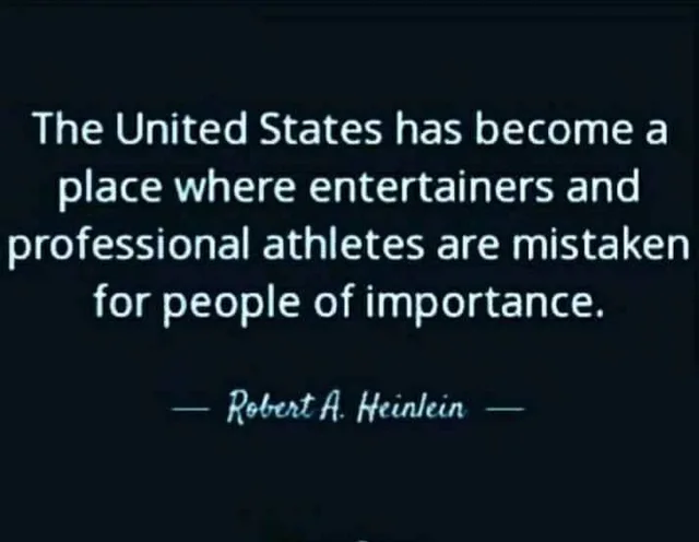 White text on a dark navy background reads: "The United States has become a place where entertainers and professional athletes are mistaken for people of importance." Below it, in a smaller script font: "— Robert A. Heinlein —".