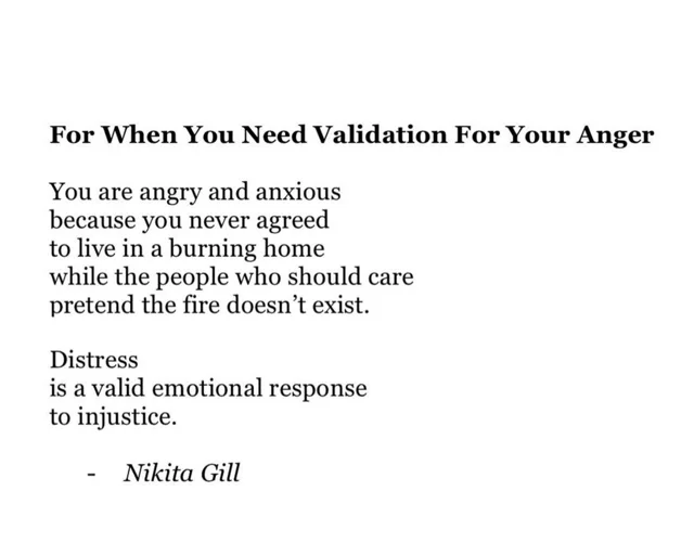 Black serif text on a white background. Heading: "For When You Need Validation For Your Anger". Poem: "You are angry and anxious because you never agreed to live in a burning home while the people who should care pretend the fire doesn't exist. Distress is a valid emotional response to injustice." Signed: "- Nikita Gill".