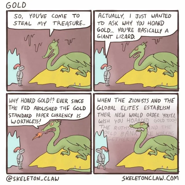Four-panel comic titled "GOLD". A small knight with a red plume faces a green dragon lounging on a gold pile in a cave. Dragon: "So, you've come to steal my treasure..." Knight: "Actually, I just wanted to ask why you hoard gold... you're basically a giant lizard." Dragon, breathing fire: "Why hoard gold!? Ever since the Fed abolished the gold standard paper currency is worthless!" Final panel, text fading into…