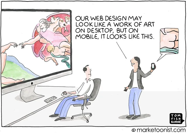 Cartoon: a man sits at a huge desktop monitor showing Michelangelo's Creation of Adam. A woman holds up a phone, whose speech bubble shows a close-up of a cherub's bare backside. She says: "OUR WEB DESIGN MAY LOOK LIKE A WORK OF ART ON DESKTOP, BUT ON MOBILE, IT LOOKS LIKE THIS." Tom Fishburne, marketoonist.com.