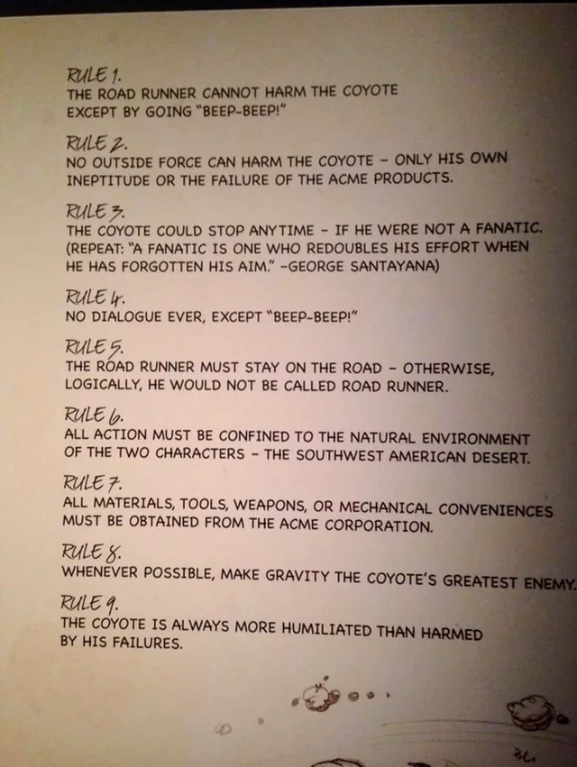 Photo of a printed page listing nine rules in handwritten-style headings with typed capital text. Rule 1. The Road Runner cannot harm the Coyote except by going "Beep-Beep!" Rule 2. No outside force can harm the Coyote - only his own ineptitude or the failure of the Acme products. Rule 3. The Coyote could stop anytime - if he were not a fanatic. (Repeat: "A fanatic is one who redoubles his effort when he has…