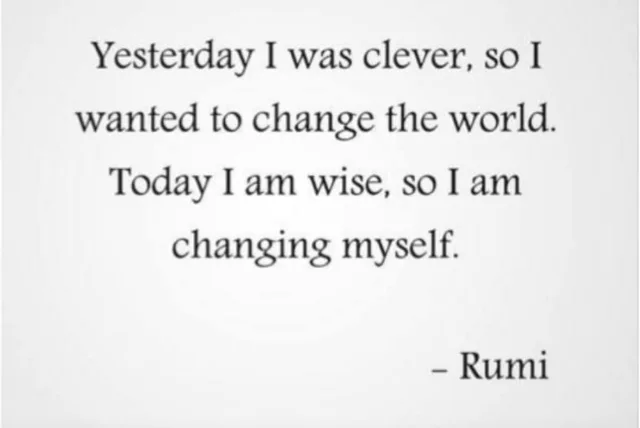 Black serif text on a plain light gray background reads: "Yesterday I was clever, so I wanted to change the world. Today I am wise, so I am changing myself." followed by the attribution "– Rumi".