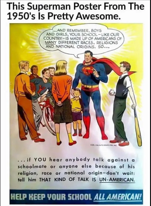 Vintage comic poster: Superman stands among diverse schoolchildren. His speech bubble reads "...AND REMEMBER, BOYS AND GIRLS, YOUR SCHOOL—LIKE OUR COUNTRY—IS MADE UP OF AMERICANS OF MANY DIFFERENT RACES, RELIGIONS AND NATIONAL ORIGINS. SO..." Caption: "...if YOU hear anybody talk against a schoolmate or anyone else because of his religion, race or national origin—don't wait: tell him THAT KIND OF TALK IS…