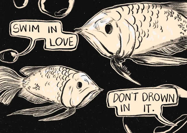 Black and cream illustration of two fish facing each other against a dark speckled background, with bubbles around them. The upper fish's speech bubble reads "SWIM IN LOVE". The lower fish's speech bubble reads "DON'T DROWN IN IT." The artist's signature "titsay" is written near the upper fish's tail.