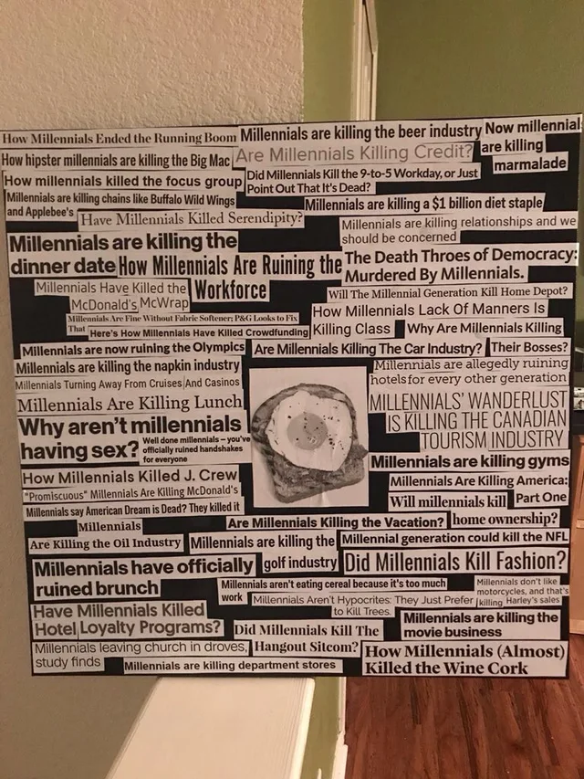 A photo of a black poster board covered in cut-out headlines that all blame millennials for killing things, with a black-and-white photo of a fried egg on toast in the center. Headlines include: "Millennials are killing the beer industry", "Are Millennials Killing Credit?", "Why aren't millennials having sex?", "Millennials have officially ruined brunch", "Did Millennials Kill Fashion?" and "How Millennials…