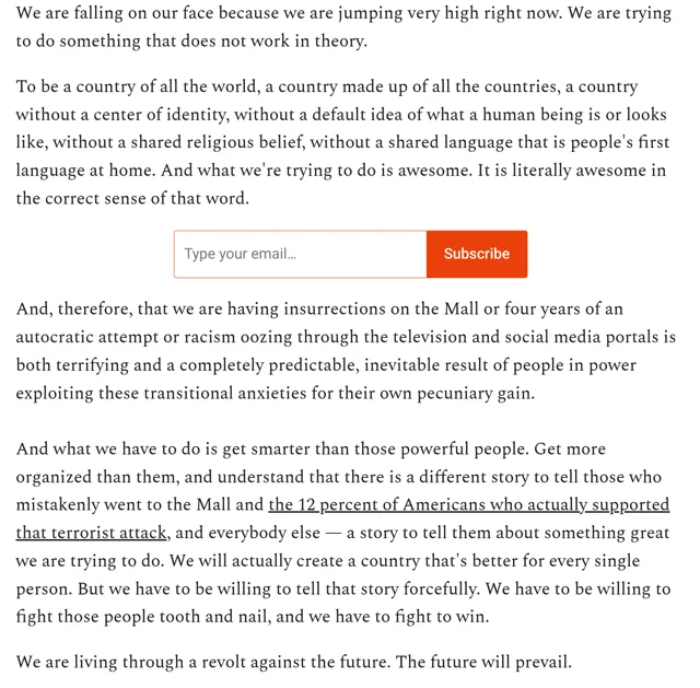 Screenshot of a text article with an orange email signup box in the middle. It reads: "We are falling on our face because we are jumping very high right now. We are trying to do something that does not work in theory. To be a country of all the world, a country made up of all the countries, a country without a center of identity, without a default idea of what a human being is or looks like, without a shared…