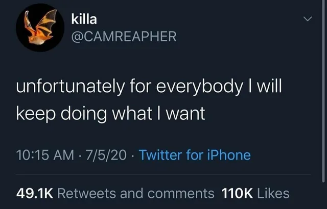 Dark mode tweet screenshot from user "killa" (@CAMREAPHER) with an orange bat as the profile picture. The tweet reads: "unfortunately for everybody I will keep doing what I want". Posted 10:15 AM, 7/5/20, Twitter for iPhone. 49.1K Retweets and comments, 110K Likes.