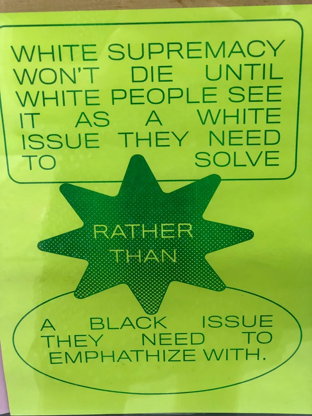 Neon yellow-green flyer printed in green ink. A rounded box reads: "WHITE SUPREMACY WON'T DIE UNTIL WHITE PEOPLE SEE IT AS A WHITE ISSUE THEY NEED TO SOLVE". A dotted green starburst reads "RATHER THAN". An oval below reads: "A BLACK ISSUE THEY NEED TO EMPHATHIZE WITH."