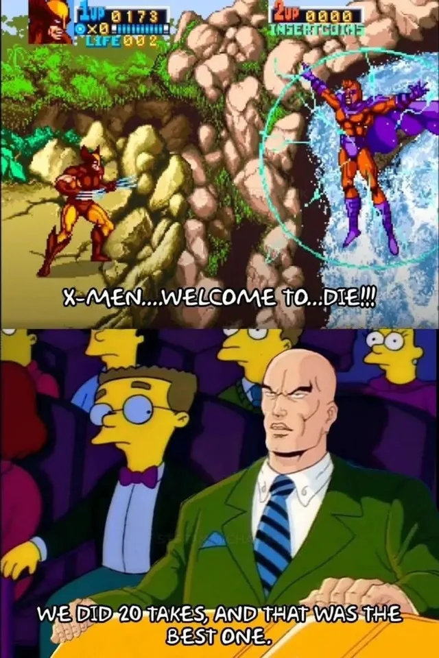 Two-panel meme. Top: a screenshot from the X-Men arcade game showing Wolverine facing Magneto, who floats in front of a waterfall inside a blue energy bubble. HUD reads 1UP 0173, LIFE 002, 2UP 0000, INSERT COINS. Caption: "X-MEN....WELCOME TO...DIE!!!" Bottom: a Simpsons scene where Principal Skinner's neighbor-style audience sits in a theater, with a stern bald man in a green suit beside Smithers. Caption: "WE DID…