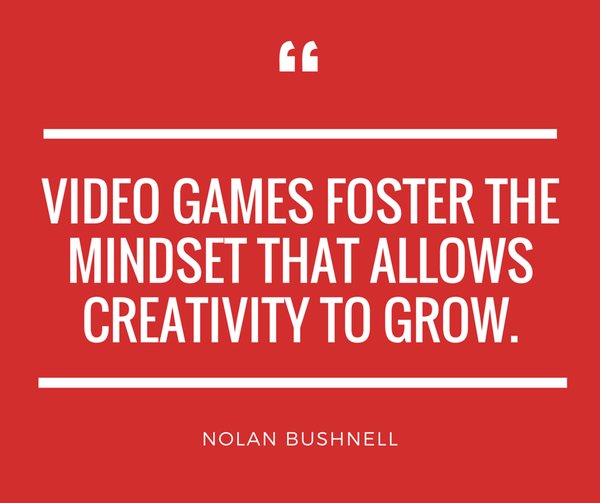 A red quote card with a white opening quotation mark above a white horizontal line. White capital letters read: "VIDEO GAMES FOSTER THE MINDSET THAT ALLOWS CREATIVITY TO GROW." Below a second white line is the attribution "NOLAN BUSHNELL".