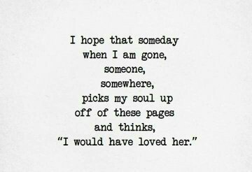 Black typewriter-style text centered on an off-white paper background: "I hope that someday when I am gone, someone, somewhere, picks my soul up off of these pages and thinks, "I would have loved her.""